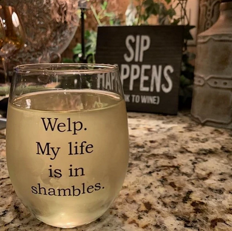 Buffalovely Welp My Life is in Shambles Wine Glass