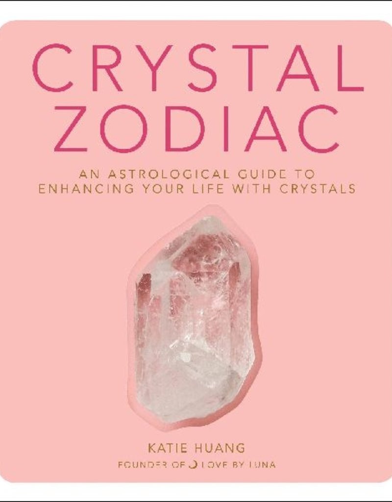 Crystal Zodiac, An Astrological Guide to Enhancing Your Life with Crystals, Katie Huang, Book