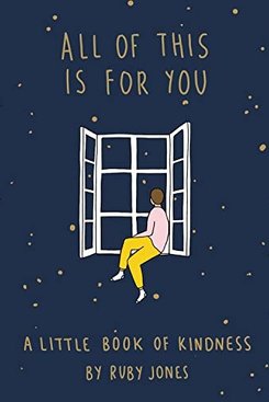 All of This Is For You: A Little Book of Kindness All of This Is For You: A Little Book of Kindness