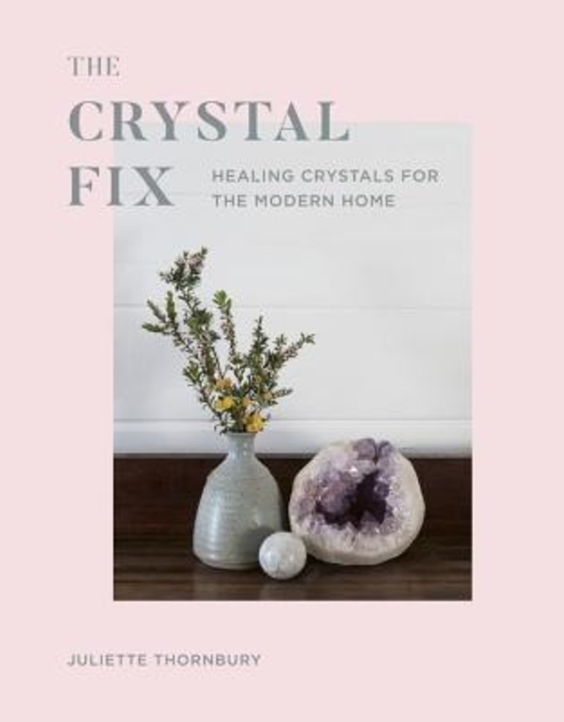 Crystal Fix: Healing Crystals for the Modern Home