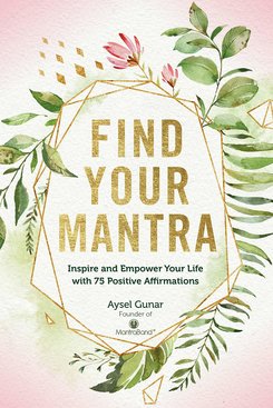 Find Your Mantra: Inspire and Empower Your Life Find Your Mantra: Inspire and Empower Your Life