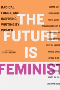 Future is Feminist: Radical, Funny, and Inspiring Writing, Book Future is Feminist: Radical, Funny, and Inspiring Writing, Book