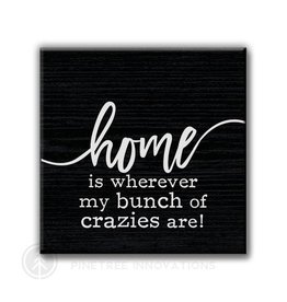 Pinetree Innovations Magnet - Home Is Where My Bunch Of Crazies Are!