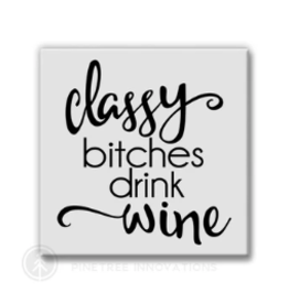 Pinetree Innovations Magnet - Classy B*tches Drink Wine