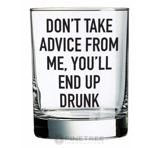 Pinetree Innovations Whiskey Glass - Don't Take My Advice 14oz
