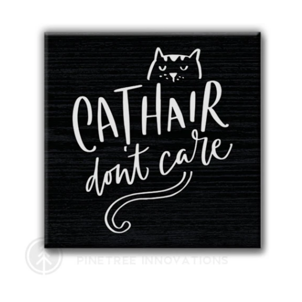 Pinetree Innovations Magnet - Cat Hair Don't Care