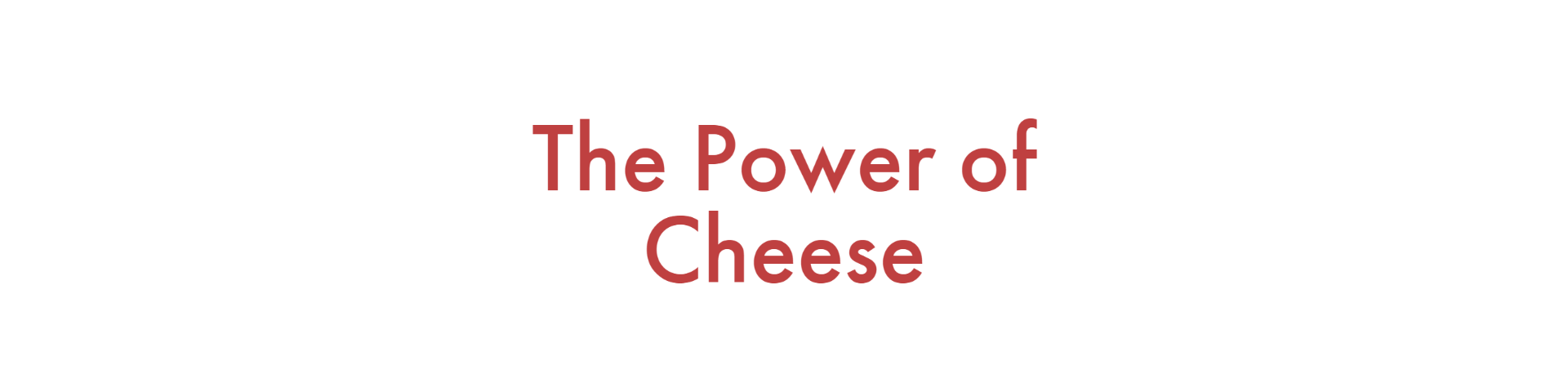 Bettering the Power of Cheese