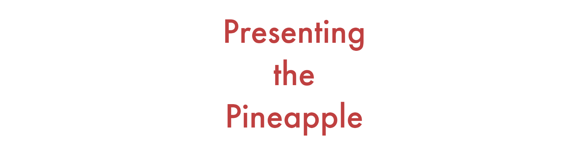 Presenting the Pineapple