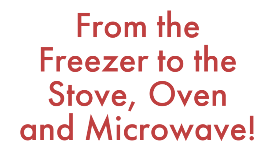 From the Freezer to the Stove, Oven and Microwave!