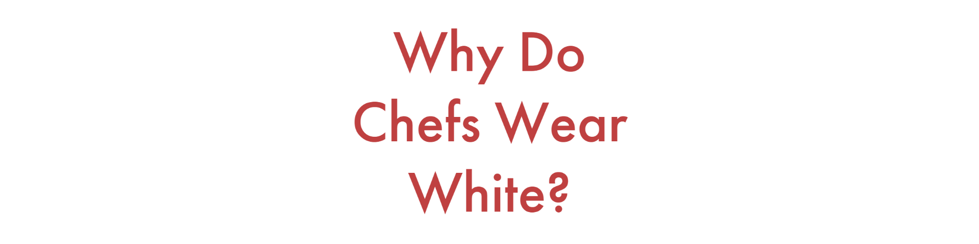 Why do chefs wear white, and other curiousities answered!