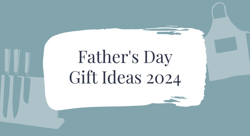 Father’s Day Gift Guide: For the Foodie, the Griller & the Chill Dad