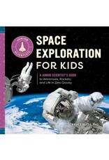 Space Exploration for Kids: A Junior Scientist's Guide to Astronauts, Rockets, and Life in Zero Gravity