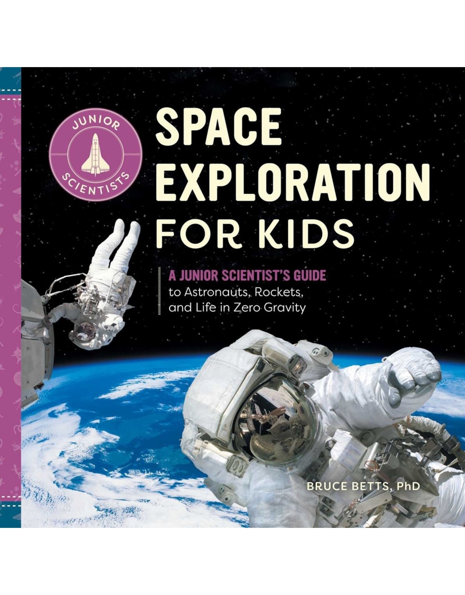 Space Exploration for Kids: A Junior Scientist's Guide to Astronauts, Rockets, and Life in Zero Gravity