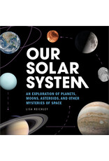 Our Solar System: An Exploration of Planets, Moons, Asteroids, and Other Mysteries of Space