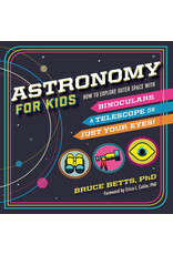 Astronomy for Kids: How to Explore Outer Space with Binoculars, a Telescope, or Just Your Eyes!