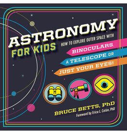 Astronomy for Kids: How to Explore Outer Space with Binoculars, a Telescope, or Just Your Eyes!