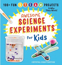 Awesome Science Experiments for Kids: 100+ Fun STEM / STEAM Projects and Why They Work