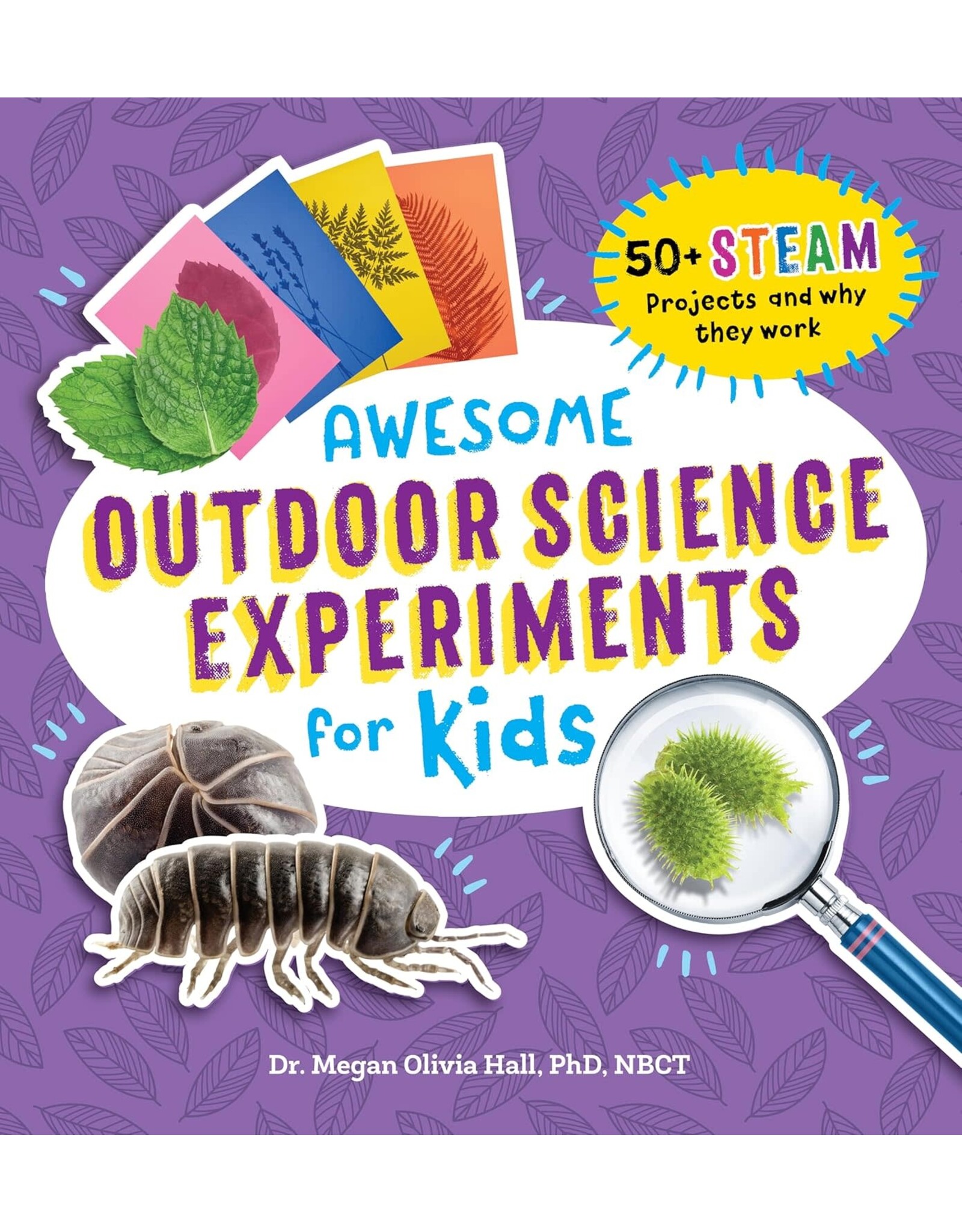 Awesome Outdoor Science Experiments for Kids: 50+ STEAM Projects and Why They Work