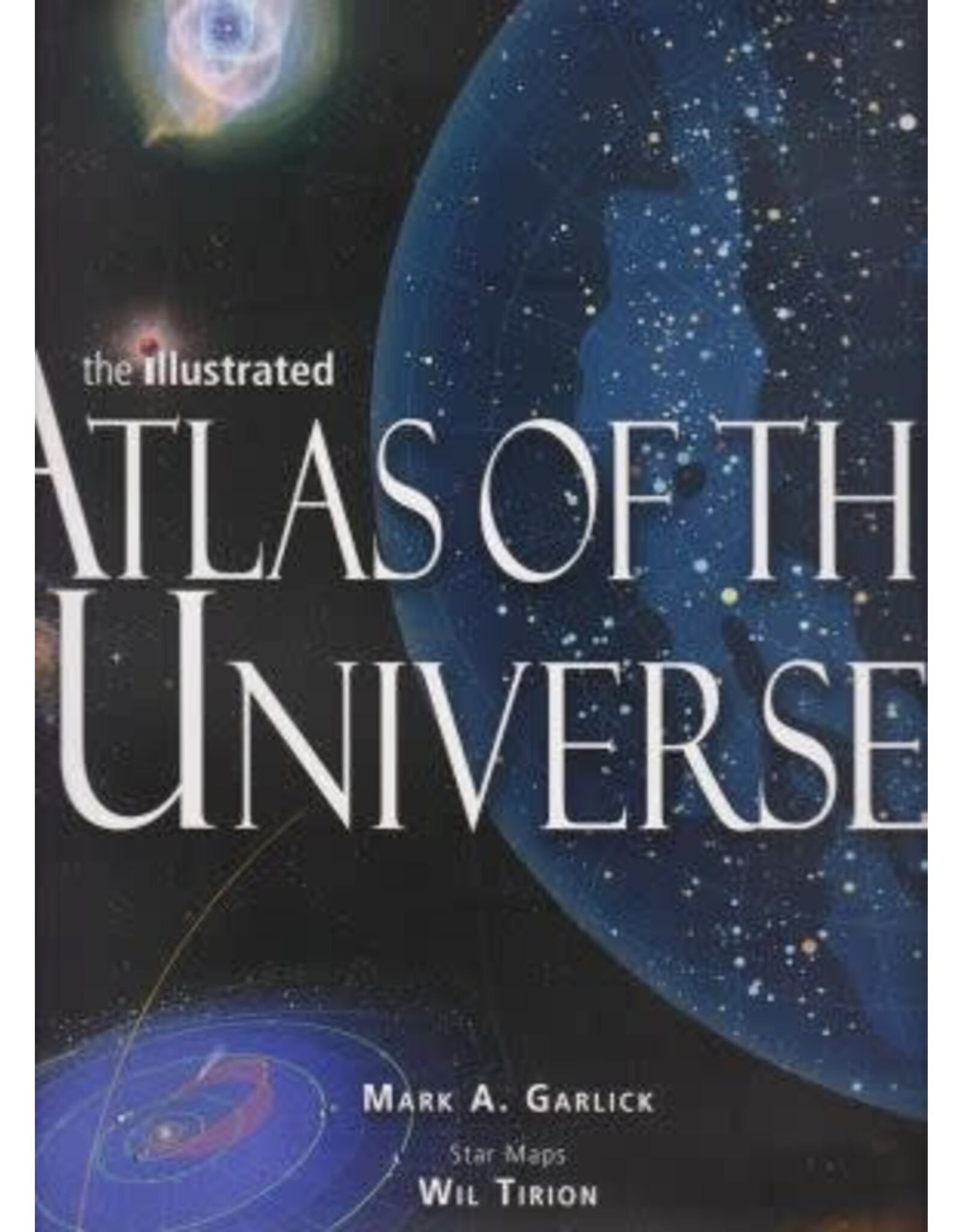 The Illustrated Atlas of the Universe by Mark A. Garlick