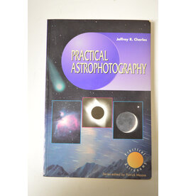 Practical Astrophotography: Jeffrey R. Charles, Patrick Moore