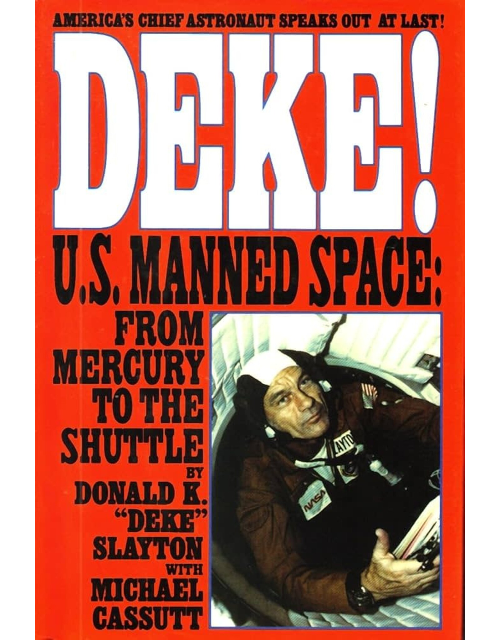 Deke! U.S. Manned Space: From Mercury to The Shuttle By Donald K. "Deke" Slayton With Michael Cassutt