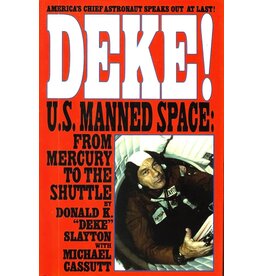 Deke! U.S. Manned Space: From Mercury to The Shuttle By Donald K. "Deke" Slayton With Michael Cassutt