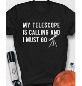 Astro Attire My Telescope is Calling and I Must Go T Shirt