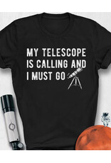 Astro Attire My Telescope is Calling and I Must Go T Shirt