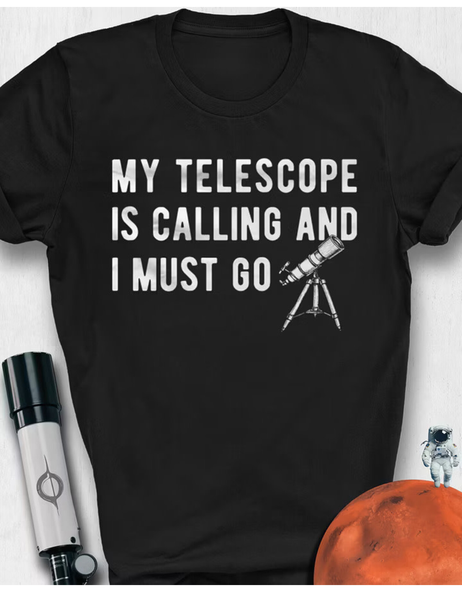 Astro Attire My Telescope is Calling and I Must Go T Shirt