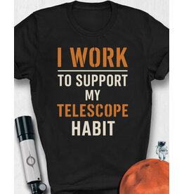I work to Support my Telescope Habit T Shirt