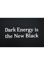 Dark Energy is the New Black T Shirt