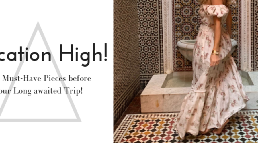 Vacation High! The Must-Have Pieces before your Long awaited Trip!
