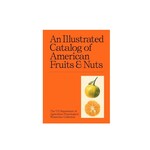 Hachette Book Group An Illustrated Catalog of American Fruits & Nuts