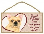 Wood Sign French Bulldog  leave paw prints on your heart!