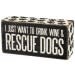 Box Sign - Drink Wine/Rescue Dogs