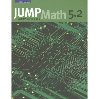 Jump Math Édition Française Jump Math, Cahier de l’élève 5.2
