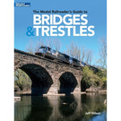 Kalmbach Books 12834 The Model Railroader's Guide to Bridges & Trestles