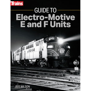 Kalmbach Books 1316 Guide to Electro-Motive E and F Units