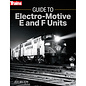 Kalmbach Books 1316 Guide to Electro-Motive E and F Units