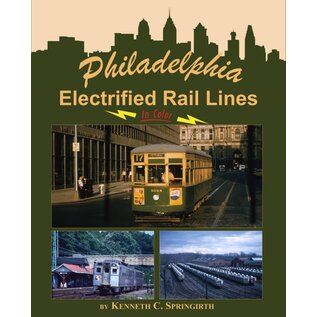 Morning Sun Books 1566 Philadelphia Electrified Rail Lines In Color