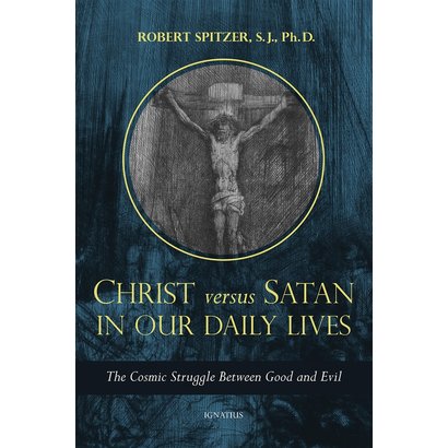 Christ Versus Satan in Our Daily Lives: The Cosmic Struggle Between Good and Evil