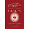 Avoiding Bitterness in Suffering: How Our Heroes in Faith Found Peace Amid Sorrow by Dr. Ronda Chervin