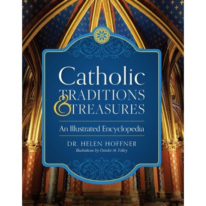 Catholic Traditions and Treasures An Illustrated Encyclopedia