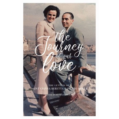 Journey Of Our Love Letters Of St Gianna Beretta & Pietro Molla