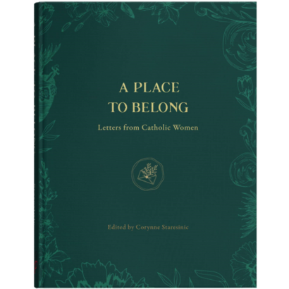 A Place To Belong: Letters From Catholic Women by Staresinic Corynne