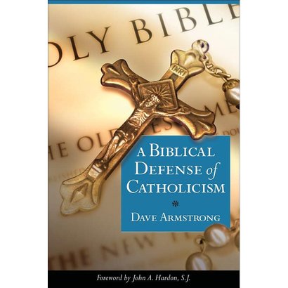 A Biblical Defense Of Catholicism- Dave Armstrong