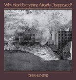 Deerhunter - Why Hasn't Everything Already Disappeared?