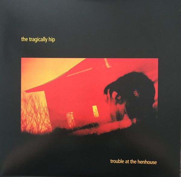 Tragically Hip - Trouble At The Henhouse