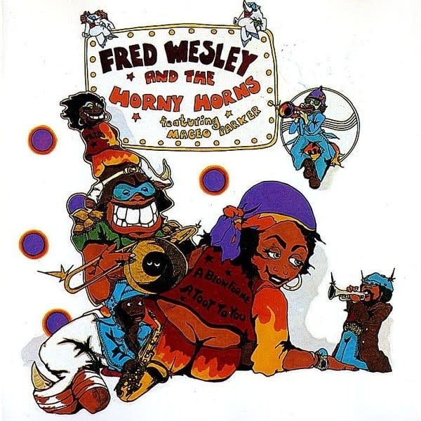 Fred Wesley And The Horny Horns Featuring Maceo Parker – A Blow For Me, A Toot To You