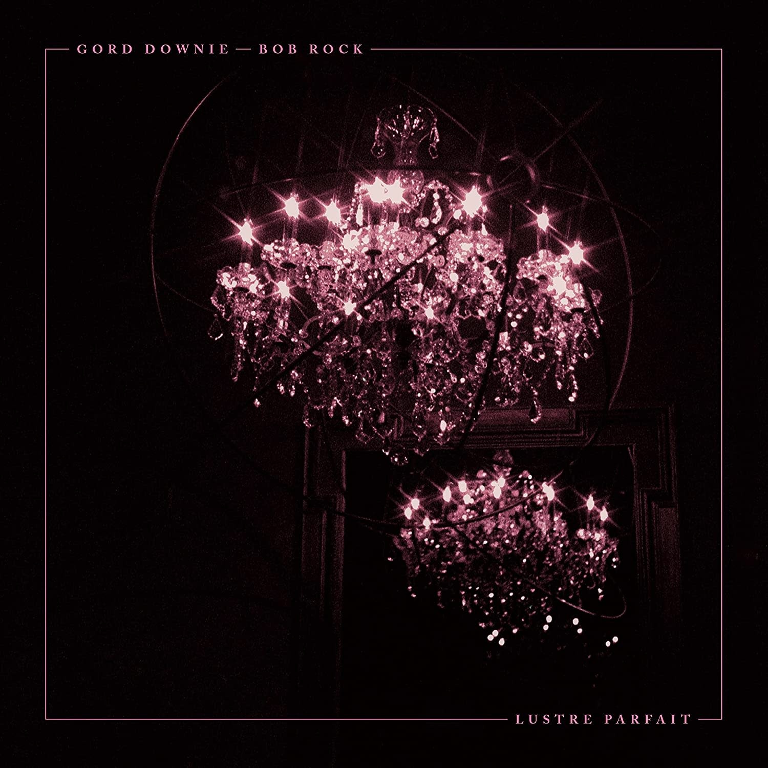 Gord Downie & Bob Rock – Lustre Parfait